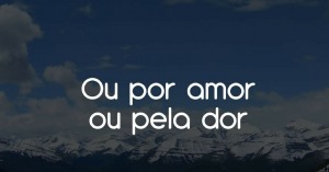 O que Deus quis dizer quando disse: “Venha pelo amor, não pela dor”